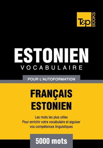 Couverture du livre « Vocabulaire Français-Estonien pour l'autoformation - 5000 mots » de Andrey Taranov aux éditions T&p Books