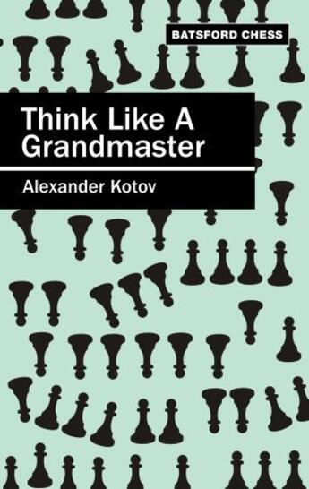 Couverture du livre « Think Like a Grandmaster » de Kotov A A aux éditions Pavilion Books Company Limited