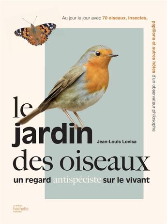 Couverture du livre « Le jardin des oiseaux : un regard antispéciste sur le vivant » de Jean-Louis Lovisa aux éditions Hachette Pratique