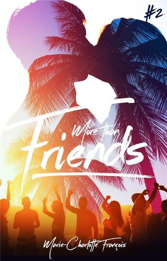 Couverture du livre « Friends Tome 2 ; more than friends » de Marie-Charlotte Francois aux éditions Hachette Romans