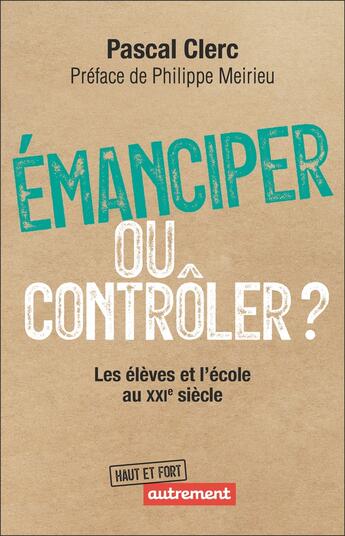 Couverture du livre « Émanciper ou contrôler ? : Les élèves et l'école au XXIe siècle » de Pascal Clerc aux éditions Autrement