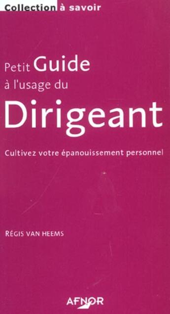 Couverture du livre « Petit guide a l usage du dirigeant cultivez votre epanouissement personnel » de Regis Van Heems aux éditions Afnor