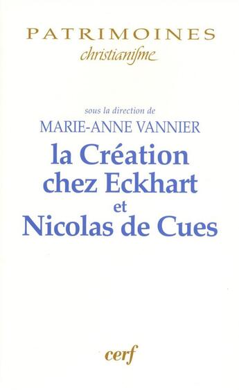 Couverture du livre « La création chez Maître Ekchart et Nicolas de Cues » de Marie-Anne Vannier aux éditions Cerf