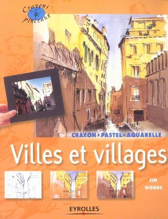 Couverture du livre « Villes et villages. crayons, pastel,aquarelle » de Woods J. aux éditions Eyrolles