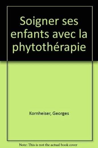 Couverture du livre « Soigner ses enfants avec la phytotherapie » de Kornheiser Fiqu aux éditions Eyrolles