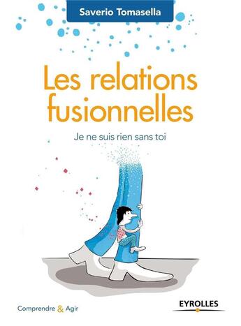 Couverture du livre « Les relations fusionnelles ; je ne suis rien sans toi » de Saverio Tomasella aux éditions Eyrolles