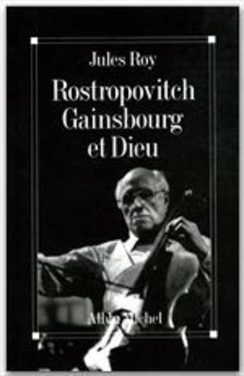 Couverture du livre « Rostropovitch, Gainsbourg et Dieu » de Jules Roy aux éditions Albin Michel