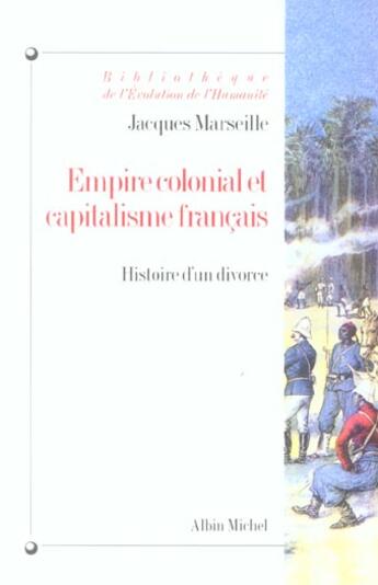 Couverture du livre « Empire colonial et capitalisme français : Histoire d'un divorce » de Jacques Marseille aux éditions Albin Michel