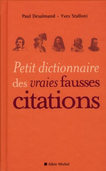 Couverture du livre « Petit dictionnaire des vraies fausses citations » de P Desalmand et Stallon aux éditions Albin Michel