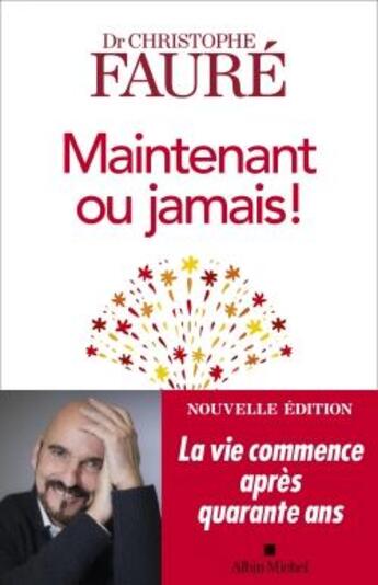 Couverture du livre « Maintenant ou jamais ! ; la vie commence après quarante ans » de Christophe Faure aux éditions Albin Michel