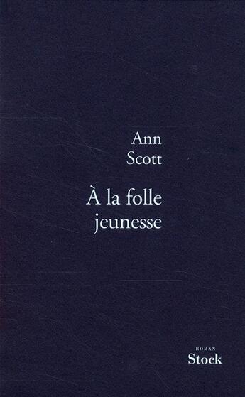 Couverture du livre « À la folle jeunesse » de Ann Scott aux éditions Stock