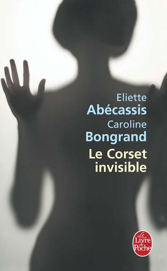 Couverture du livre « Le corset invisible » de Abecassis-E+Bongrand aux éditions Le Livre De Poche