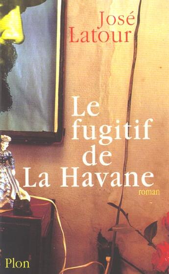 Couverture du livre « Le Fugitif De La Havane » de Jose Latour aux éditions Plon