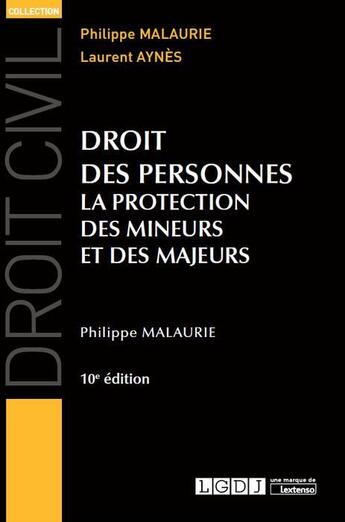 Couverture du livre « Droit des personnes ; la protection des mineurs et des majeurs (10e édition) » de Philippe Malaurie et Laurent Aynes aux éditions Lgdj