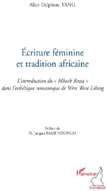 Couverture du livre « Écriture féminine et tradition africaine ; l'introduction du «Mbock Bassa» dans l'esthétique romanesque de Were Were Liking » de Alice Delphine Tang aux éditions L'harmattan