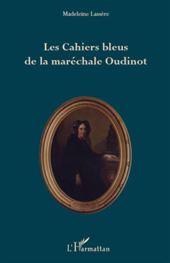 Couverture du livre « Les cahiers bleus de la maréchale Oudinot » de Madeleine Lassere aux éditions L'harmattan