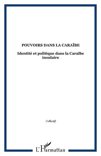 Couverture du livre « Pouvoirs dans la Caraïbe : Identité et politique dans la Caraïbe insulaire » de  aux éditions Editions L'harmattan