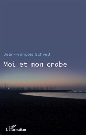 Couverture du livre « Moi et mon crabe » de Jean-Francois Schved aux éditions L'harmattan