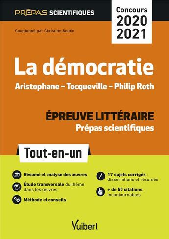 Couverture du livre « La démocratie, Aristophane, Tocqueville, Philip Roth ; prépas scientifiques ; épreuves littéraires ; tout-en-un (édition 2020/2021) » de Christine Seutin aux éditions Vuibert