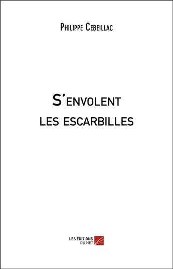 Couverture du livre « S'envolent les escarbilles » de Philippe Cebeillac aux éditions Editions Du Net