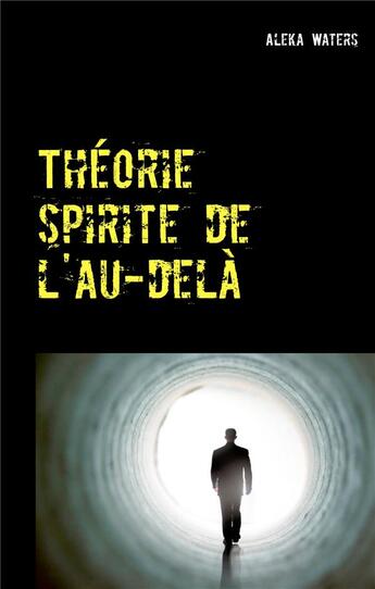 Couverture du livre « Théorie spirite de l'au-delà » de Aleka Waters aux éditions Books On Demand