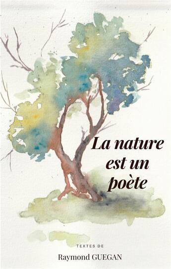 Couverture du livre « La nature est un poète » de Raymond Guegan aux éditions Books On Demand