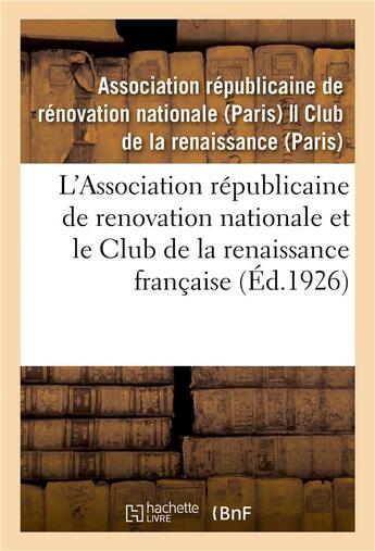 Couverture du livre « L'Association républicaine de renovation nationale et le Club de la renaissance française : leur rôle, les services qu'ils ont rendus et qu'ils continuent à rendre » de Association Republic aux éditions Hachette Bnf