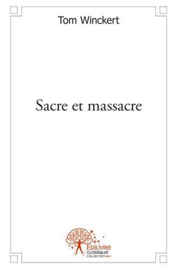 Couverture du livre « Sacre et massacre » de Tom Winckert aux éditions Edilivre