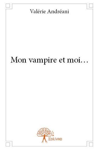 Couverture du livre « Mon vampire et moi... » de Valerie Andreani aux éditions Edilivre