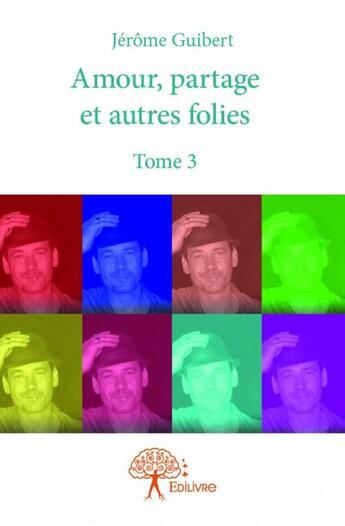 Couverture du livre « Amour, partage et autres folies t.3 » de Jerome Guibert aux éditions Edilivre