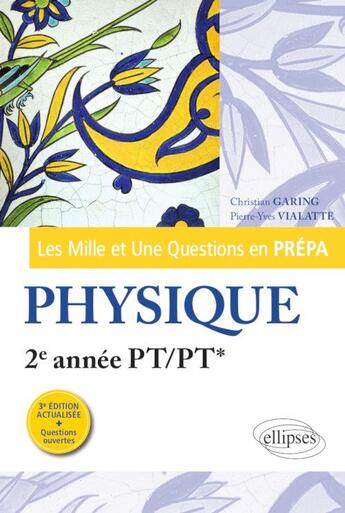 Couverture du livre « Les mille et une questions en prépa ; physique ; 2e année PT/PT* (3e édition) » de Christian Garing et Pierre-Yves Vialatte aux éditions Ellipses