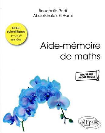 Couverture du livre « Aide-mémoire de maths : conforme aux nouveaux programmes des CPGE scientifiques » de Bouchaib Radi et Abdelkhalak El Hami aux éditions Ellipses