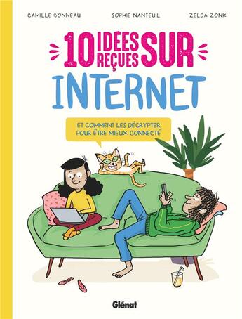 Couverture du livre « 10 idées reçues sur Internet : et comment les décrypter pour être mieux connecté » de Zelda Zonk et Sophie Nanteuil et Camille Bonneau aux éditions Glenat Jeunesse