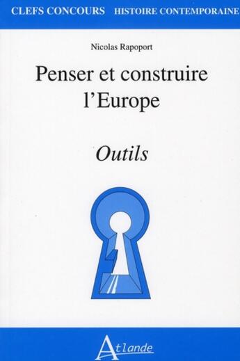 Couverture du livre « Penser et construire l'Europe ; outils ; capes agreg » de M. Rapoport aux éditions Atlande Editions