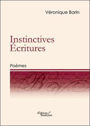 Couverture du livre « Instinctives écritures ; poèmes » de Veronique Barin aux éditions Baudelaire