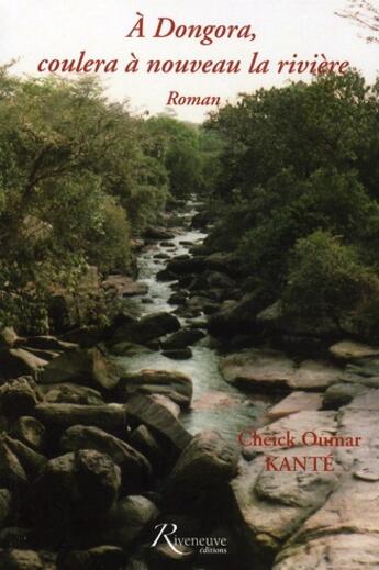 Couverture du livre « À Dongora coulera à nouveau la rivière » de Cheick Oumar Kante aux éditions Riveneuve