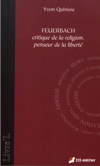 Couverture du livre « Feuerbach ; critique de la religion, penseur de la liberté » de Yvon Quiniou aux éditions M-editer