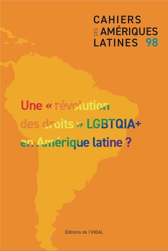 Couverture du livre « Les Cahiers des Amériques latines, n° 98/2021 : Une révolution des droits LGBTQIA+ en Amérique latine ? » de R Rivera-Velez Luis aux éditions Iheal