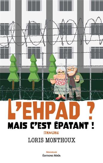 Couverture du livre « L'EHPAD ? mais c'est épatant ! » de Loris Monthoux aux éditions Editions Maia