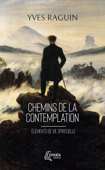 Couverture du livre « Chemins de la contemplation : Éléments de vie spirituelle » de Yves Raguin aux éditions Ephata