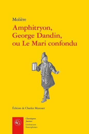 Couverture du livre « Amphitryon, George Dandin, ou Le Mari confondu » de Moliere aux éditions Classiques Garnier