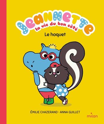 Couverture du livre « Jeannette, la vie du bon côté : Le hoquet » de Emilie Chazerand et Anna Guillet aux éditions Milan