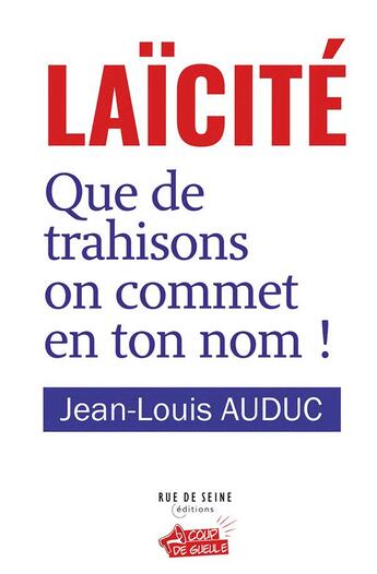 Couverture du livre « Laïcité : que de trahisons on commet en ton nom ! » de Jean-Louis Auduc aux éditions Rue De Seine