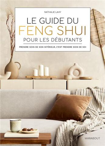 Couverture du livre « Le guide du feng shui pour les débutants : prendre soin de son intérieur, c'est prendre soin de soi » de Nathalie Lahy aux éditions Marabout