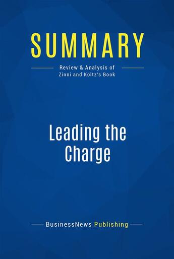 Couverture du livre « Summary : leading the charge (review and analysis of Zinni and Koltz's book) » de Businessnews Publish aux éditions Business Book Summaries