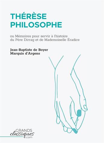 Couverture du livre « Thérèse philosophe : ou mémoires pour servir à l'histoire du Père Dirrag et de Mademoiselle Éradice » de Jean-Baptiste De Boyer D'Argens aux éditions Grandsclassiques.com