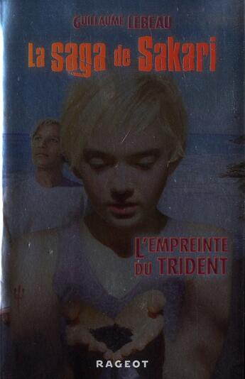 Couverture du livre « La saga de Sakari t.2 ; l'empreinte du trident » de Guillaume Lebeau aux éditions Rageot