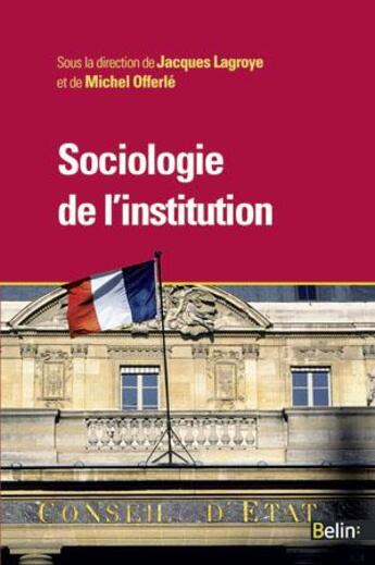 Couverture du livre « Sociologie de l'institution » de Lagroye/Jacques et Michel Offerle aux éditions Belin