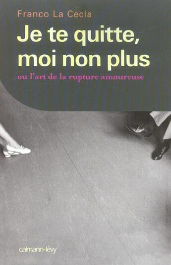 Couverture du livre « Je te quitte, moi non plus ou l'art de la rupture amoureuse » de La Cecla-F aux éditions Calmann-levy