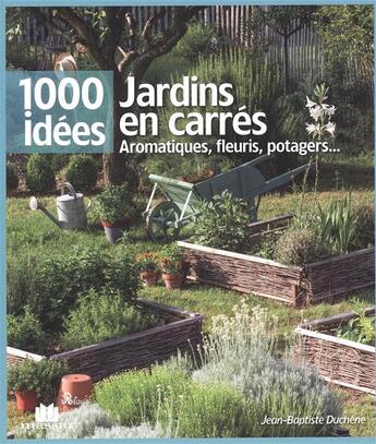 Couverture du livre « Jardins en carrés ; aromatiques, fleuris, potagers... » de Jean-Baptiste Duchene aux éditions Massin